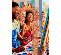 Craft & Paint Party Start-Up: Launch your business today with little to no money.