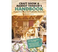 Craft Show & Market Vendor's Handbook: The Complete Guide to Finding Shows, Building Your Booth, Knowing Your Numbers, and Running a Profitable Business with Integrated Planning and Tracking System