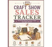 Craft Show Sales Tracker: Handmade Business Event Ledger and Sales Record: Record Book for Tracking Craft Fair Revenue, Inventory Stock, and Travel Costs