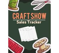 Craft Show Sales Tracker: The Ultimate Planner for Crafters, Makers & Small Business Owners.