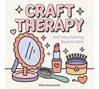 Craft Therapy: Self Care Coloring Book For Girls, Art Supplies, Sewing Tools & DIY Hobby Designs - Cozy Creative Patterns Crafting, Knitting, Making & Stress Relief Activities