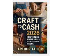 CRAFT TO CASH 2026: How to Turn Simple Skills into Serious Income