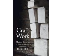 Craft Work: Making Form in a Broken World