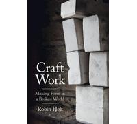 Craft Work: Making Form in a Broken World