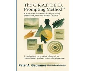 “CRAFTED”™ Approach to Prompt Engineering: A practical framework to write clear, context-rich prompts that produce precise, professional legal outputs