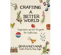 Crafting a Better World: Inspiration and DIY Projects for Craftivists