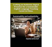 Crafting an Authentic Digital Presence for a Sustainable English Language Teaching Career in China.: Sustainability and authenticity.
