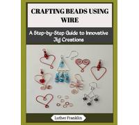 CRAFTING BEADS USING WIRE: A Step-by-Step Guide to Innovative Jig Creations