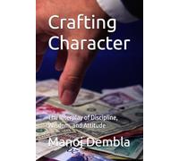 Crafting Character: The Interplay of Discipline, Wisdom, and Attitude