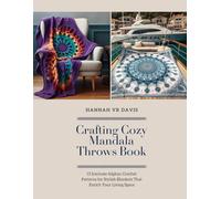 Crafting Cozy Mandala Throws Book: 15 Intricate Afghan Crochet Patterns for Stylish Blankets That Enrich Your Living Space