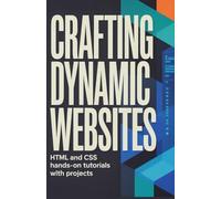 Crafting Dynamic Websites: HTML and CSS Hands-On Tutorials with Projects