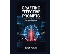 Crafting Effective Prompts: Mastering AI Communication for Better Results