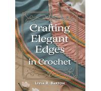 Crafting Elegant Edges in Crochet: Discover Twenty Five Unique Stitch Patterns for Stunning Borders and Textures