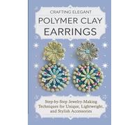 Crafting Elegant Polymer Clay Earrings: Step-by-Step Jewelry-Making Techniques for Unique, Lightweight, and Stylish Accessories