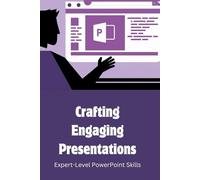 Crafting Engaging Presentations: Expert-Level PowerPoint Skills