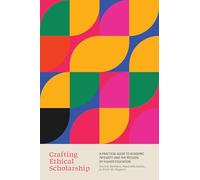 Crafting Ethical Scholarship: A Practical Guide to Academic Integrity and the Mission of Higher Education