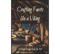 Crafting Feasts like a Viking: A Blank Recipe Book for All! | 200 pages to write in your own cooking ideas ot thoughts | 7 x 10 inches