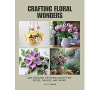 Crafting Floral Wonders: 200 Crochet Patterns Book for Roses, Daisies, and More