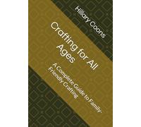 Crafting for All Ages: A Complete Guide to Family-Friendly Crafting