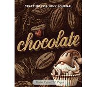 Crafting for Junk Journals Chocolate Ephemera Book: High Quality Images Of Foods, For Paper Crafts, Collage Art, and More. (Matte Paper)