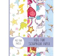 Crafting Fun Kids Scrapbook Paper: 40 fun 8' x 10" Pages of Creativity for Kids