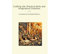 Crafting Life: Practical Skills and Imaginative Creations