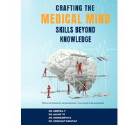 Crafting the Medical Mind Skills beyond Knowledge: This is not a book to be memorized. It is a book to be practiced.