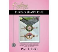 Crafting Thread Shawl Pins: Crafting Thread Shawl Pins-Sixteen Simple-to-Make Dorset Button Based Clasps-Perfect for Adorning Hand Knitted, Crocheted, ... and Embroidered Shawls, Wraps, and Sweaters
