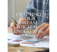 Crafting Your Dream Digital Enterprise for beginners: Comprehensive Tactics for Expanding Your Online Business Vision from Any Location