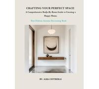 CRAFTING YOUR PERFECT SPACE: A Comprehensive Room-By-Room Guide to Creating a Happy Home.