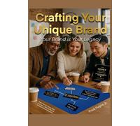 Crafting Your Unique Brand: Your Brand is Your Legacy