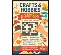 Crafts and Hobbies Crossword Puzzle Book: Unleash You Creativity One Word At A Time Puzzles for Teens, Adults & Seniors About Knitting, Painting, ... Artists, Holidays, Relaxation & Hobbyist