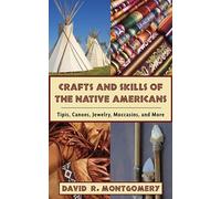 Crafts and Skills of the Native Americans: Tipis, Canoes, Jewelry, Moccasins, and More