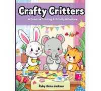 Crafty Critters Club: A Creative Coloring & Activity Adventure: Featuring Max the Puppy, Luna the Bunny, Ella the Elephant & More!