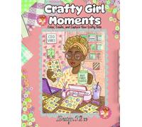 Crafty Girl Moments: Color, Create, and Capture Your Crafty Side