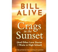 Crags in the Sunset: (And Other Love Stories I Wrote in High School)