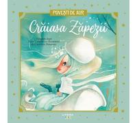 Craiasa Zapezii. Povesti de Aur - Hans Christian Andersen, Editie in limba romana