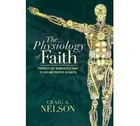 Craig A Nelson The Physiology of Faith (Copertina rigida)