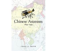 Craig A. Smith Chinese Asianism, 1894-1945 (Copertina rigida)