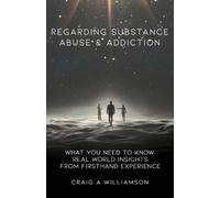 Craig A Williamson Regarding Substance Abuse and Addiction (Tascabile)