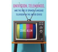 Craig Allen Univision, Telemundo, and the Rise of Spanish-Language T (Tascabile)