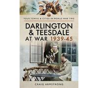 Craig Armstrong Darlington and Teesdale at War 1939-45 (Tascabile)