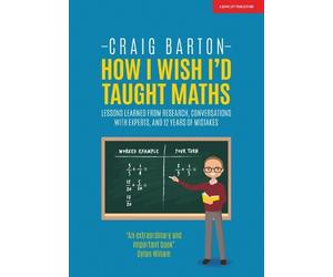 Craig Barton Cr How I Wish I Had Taught Maths: Reflections on resear (Tascabile)