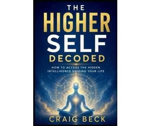 Craig Beck The Higher Self Decoded (Tascabile)