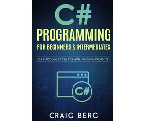 Craig Berg C# Programming For Beginners & Intermediates (Tascabile)