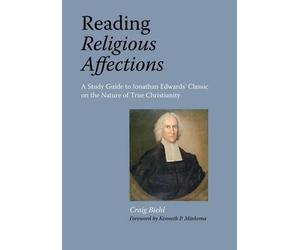 Craig Biehl Reading Religious Affections - A Study Guide to Jonathan (Tascabile)