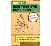 Craig Boreth How to Iron Your Own Damn Shirt (Tascabile)