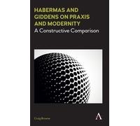 Craig Browne Habermas and Giddens on Praxis and Modernity (Tascabile)