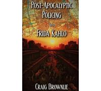 Craig Brownlie Post-Apocalyptic Policing With Frida Kahlo (Tascabile)