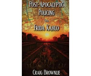 Craig Brownlie Post-Apocalyptic Policing With Frida Kahlo (Tascabile)